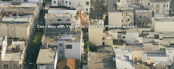 公司命名_Can I Stay with You While I Rent My Place on Airbnb