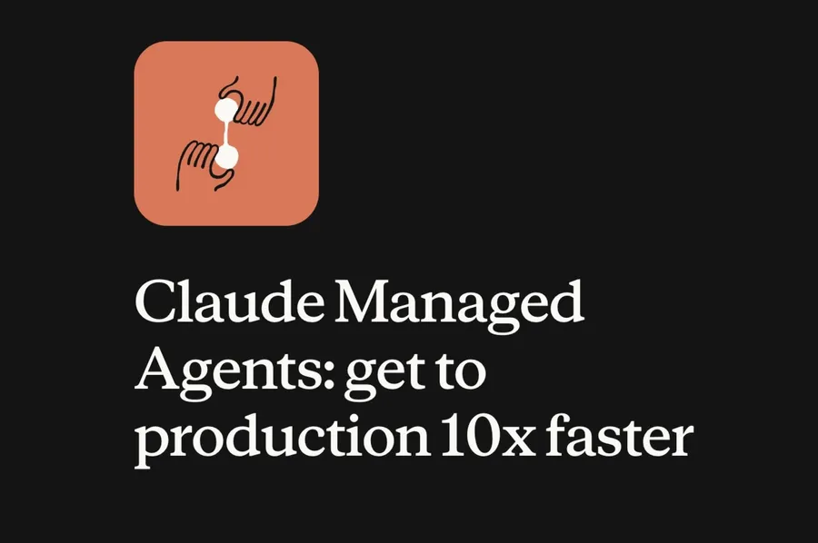 Anthropic推出Claude Managed Agents：企業AI代理上線，從數月壓縮到數天